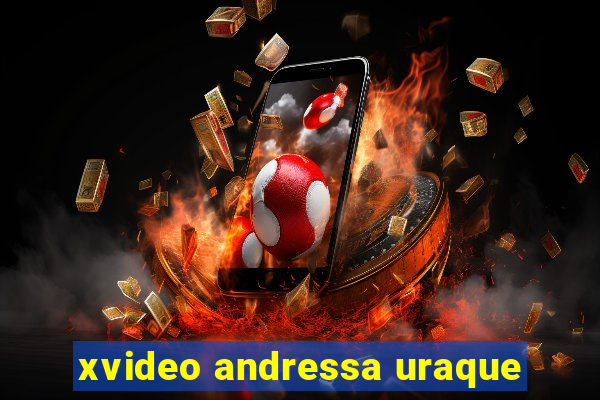 xvideo andressa uraque